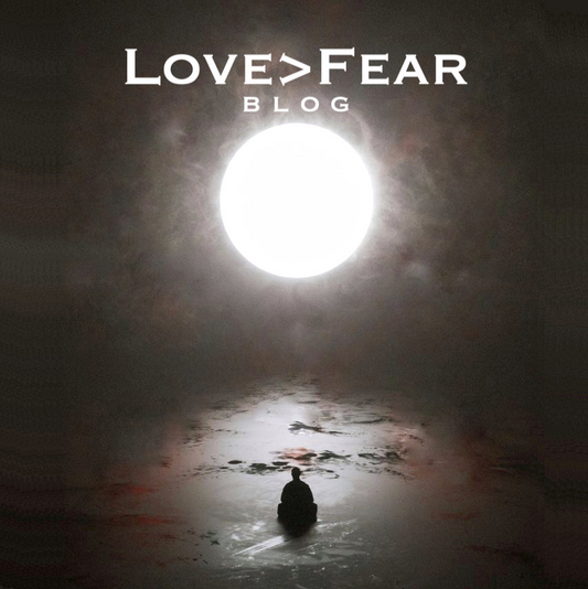 Love > Fear